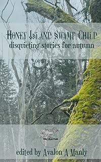 Honey Island Swamp Child: disquieting stories for autumn (Honey Island Press Book 1) (English Edition)
