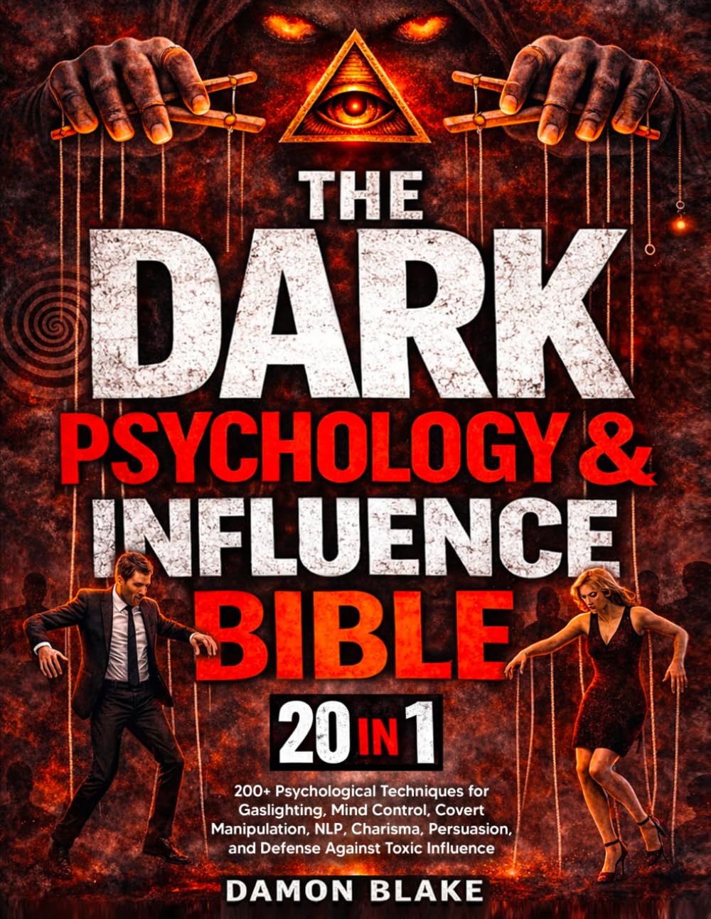The Dark Psychology & Influence Bible: [20 in 1] 200+ Psychological Techniques for Gaslighting, Mind Control, Covert Manipulation, NLP, Charisma, Persuasion, and Defense Against Toxic Influence
