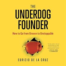 The Underdog Founder: How to Go From Unseen to Unstoppable