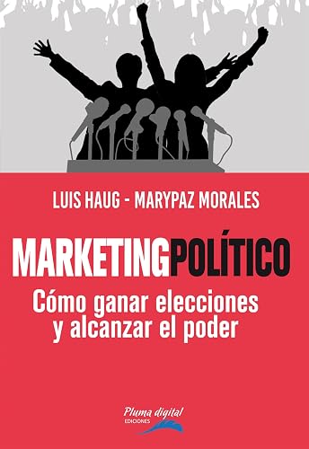 Marketing Político: Cómo ganar elecciones y alcanzar al poder (Spanish Edition)