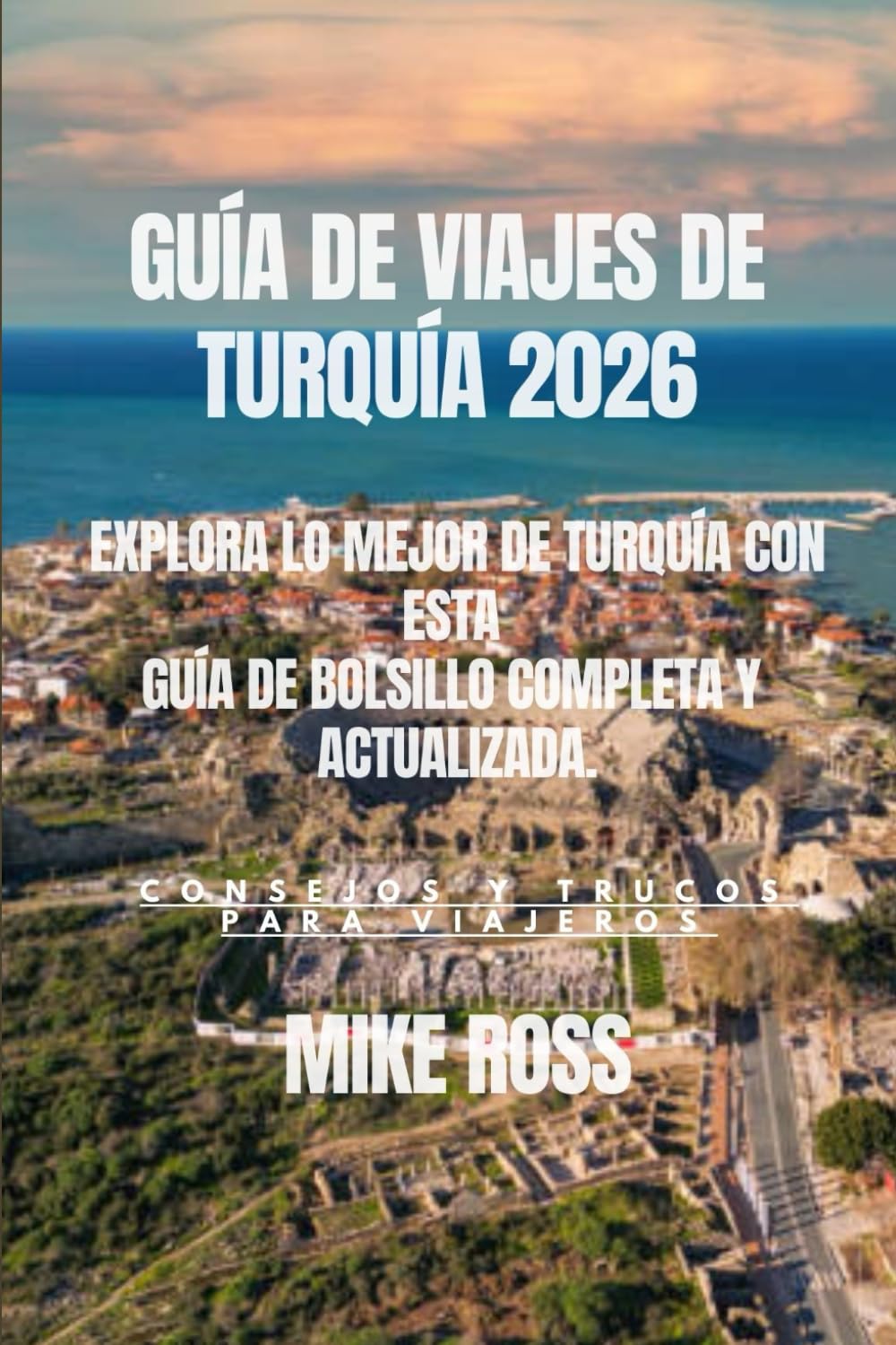 GUÍA DE VIAJES DE TURQUÍA 2026: Explora lo mejor de Turquía con esta guía de bolsillo completa y actualizada.