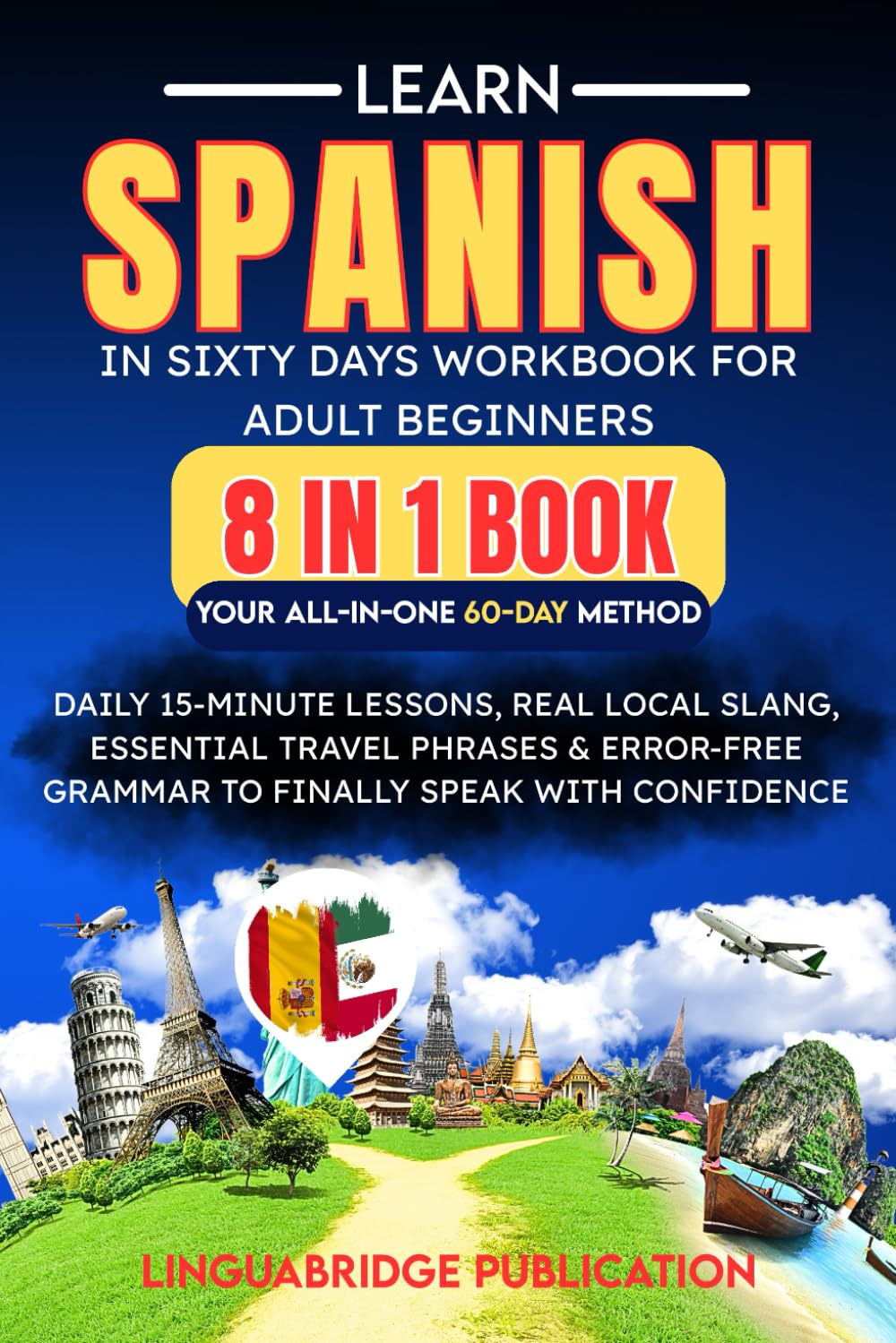 Learn Spanish in Sixty Days Workbook For Adult Beginners: Your All-in-One 60-Day Method (8 in 1 Book): Daily 15-Minute Lessons, Real Local Slang, ... (spanish workbooks for adults beginner)
