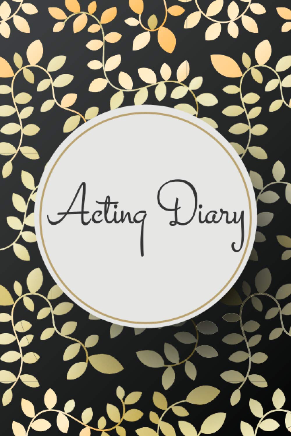 Acting Diary: Actors Notebook Diary with over 100 Pages - Acting Journal with Pre Printed Pages - Audition and Actor Log Book and Gift Idea