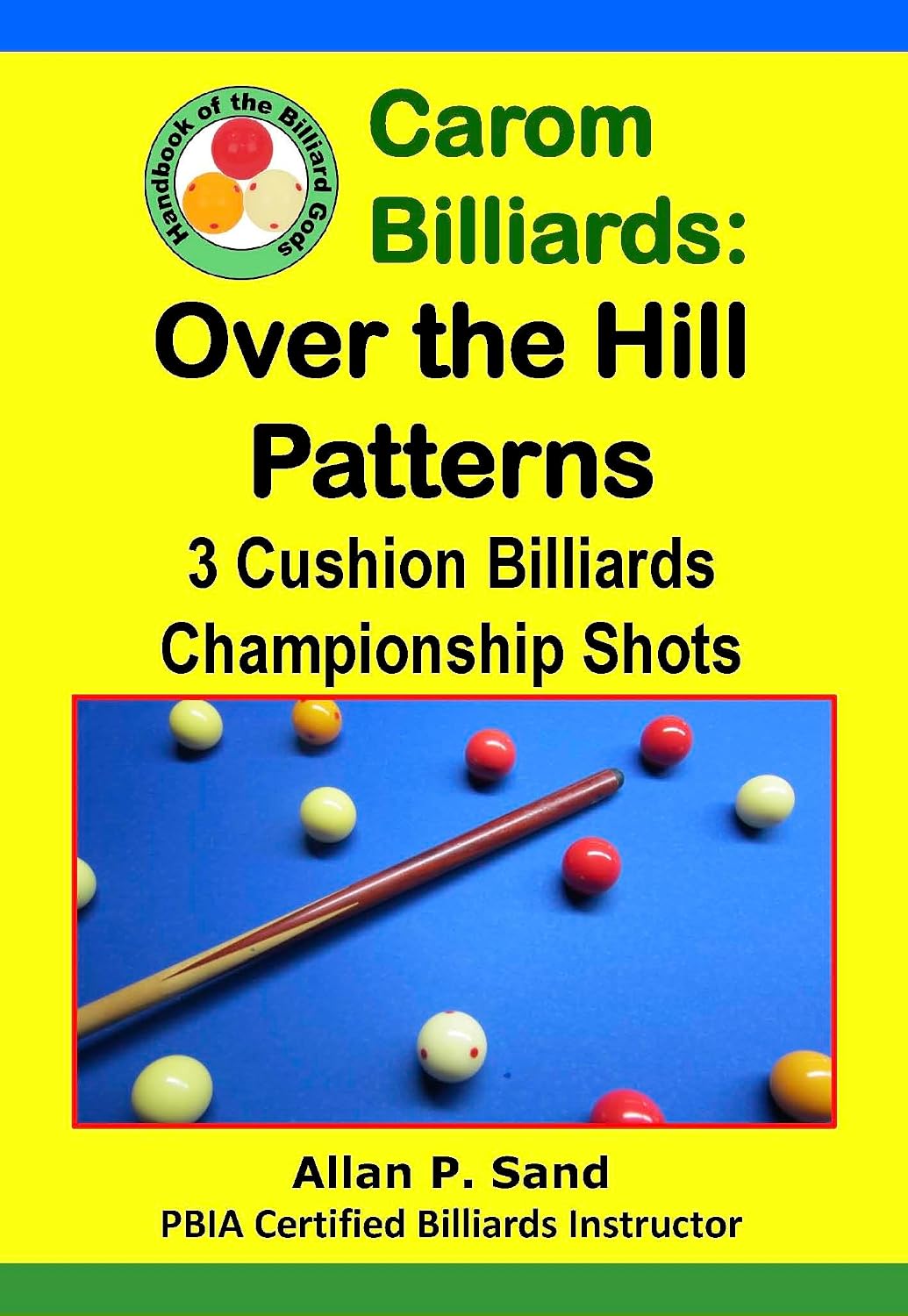 Carom Billiards: Over the Hill Patterns: 3-Cushion Billiards Championship Shots