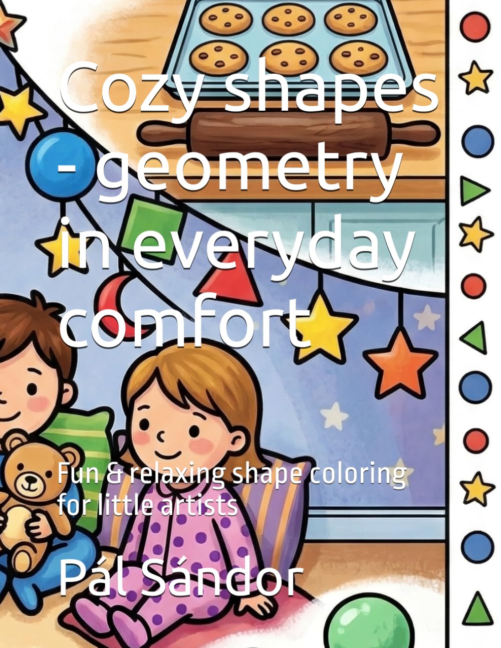 Cozy shapes - geometry in everyday comfort: Fun & relaxing shape coloring for little artists (Geometric Adventures: Fun & Simple Shape Coloring for Tiny Hands)