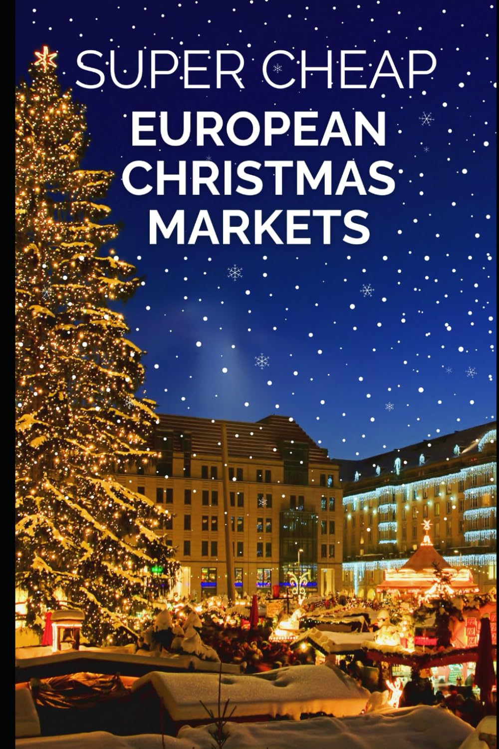 Super Cheap European Christmas Markets (BUDGET TRAVEL GUIDE 2025 – Super Cheap Guides 2025)