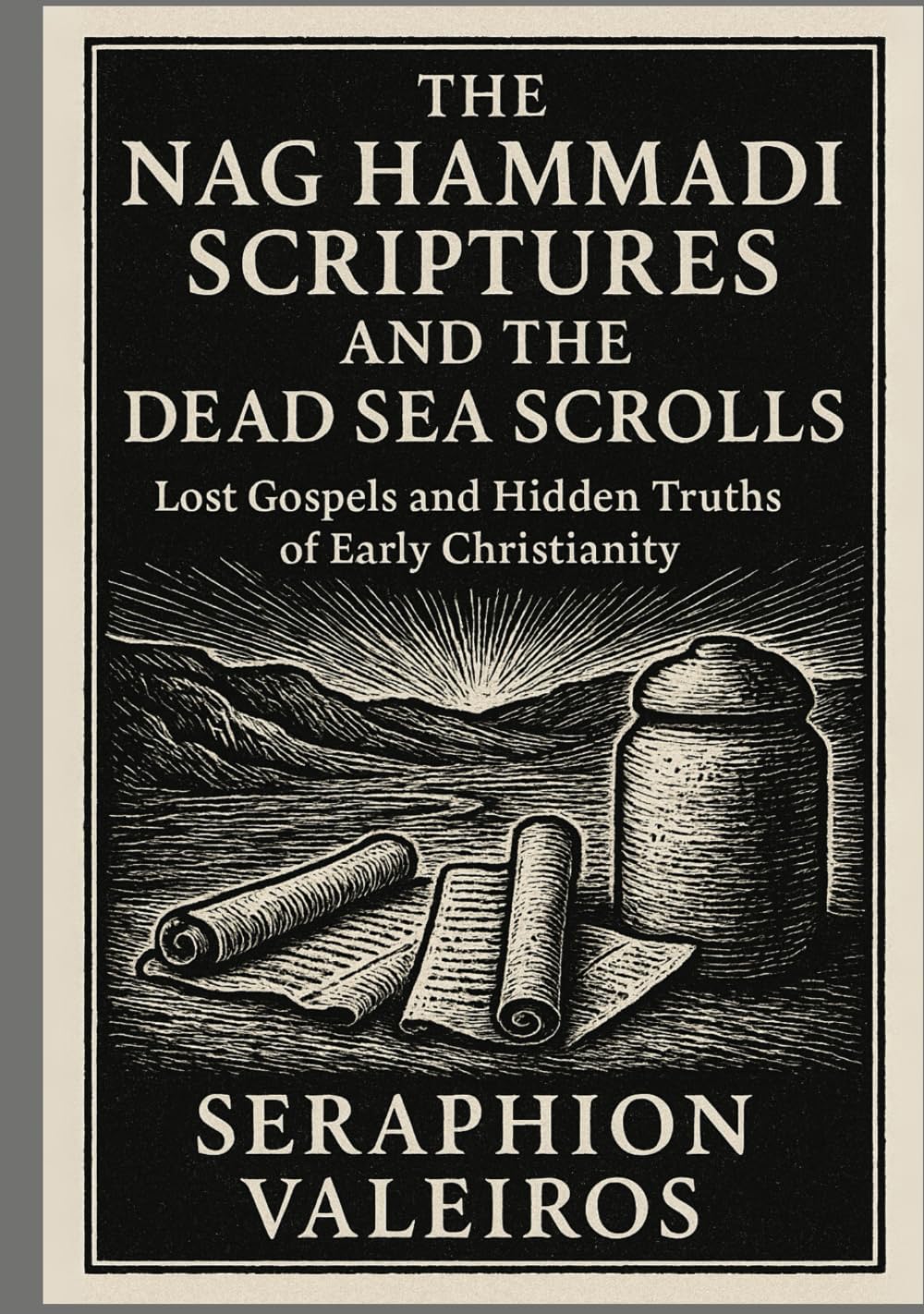 THE NAG HAMMADI SCRIPTURES AND THE DEAD SEA SCROLLS: Lost Gospels and Hidden Truths of Early Christianity      Hardcover – August 28, 2025