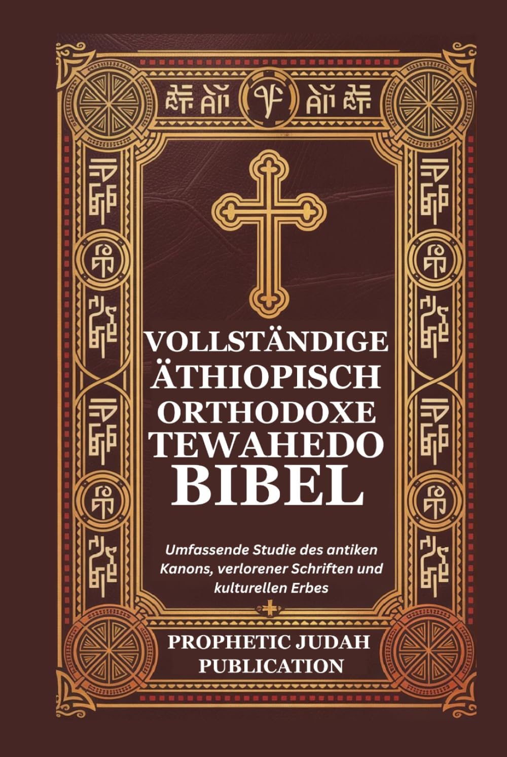 VOLLSTÄNDIGE ÄTHIOPISCH ORTHODOXE TEWAHEDO BIBEL: Umfassende Studie des antiken Kanons, verlorener Schriften und kulturellen Erbes