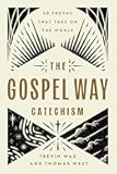 The Gospel Way Catechism: 50 Truths That Take On the World