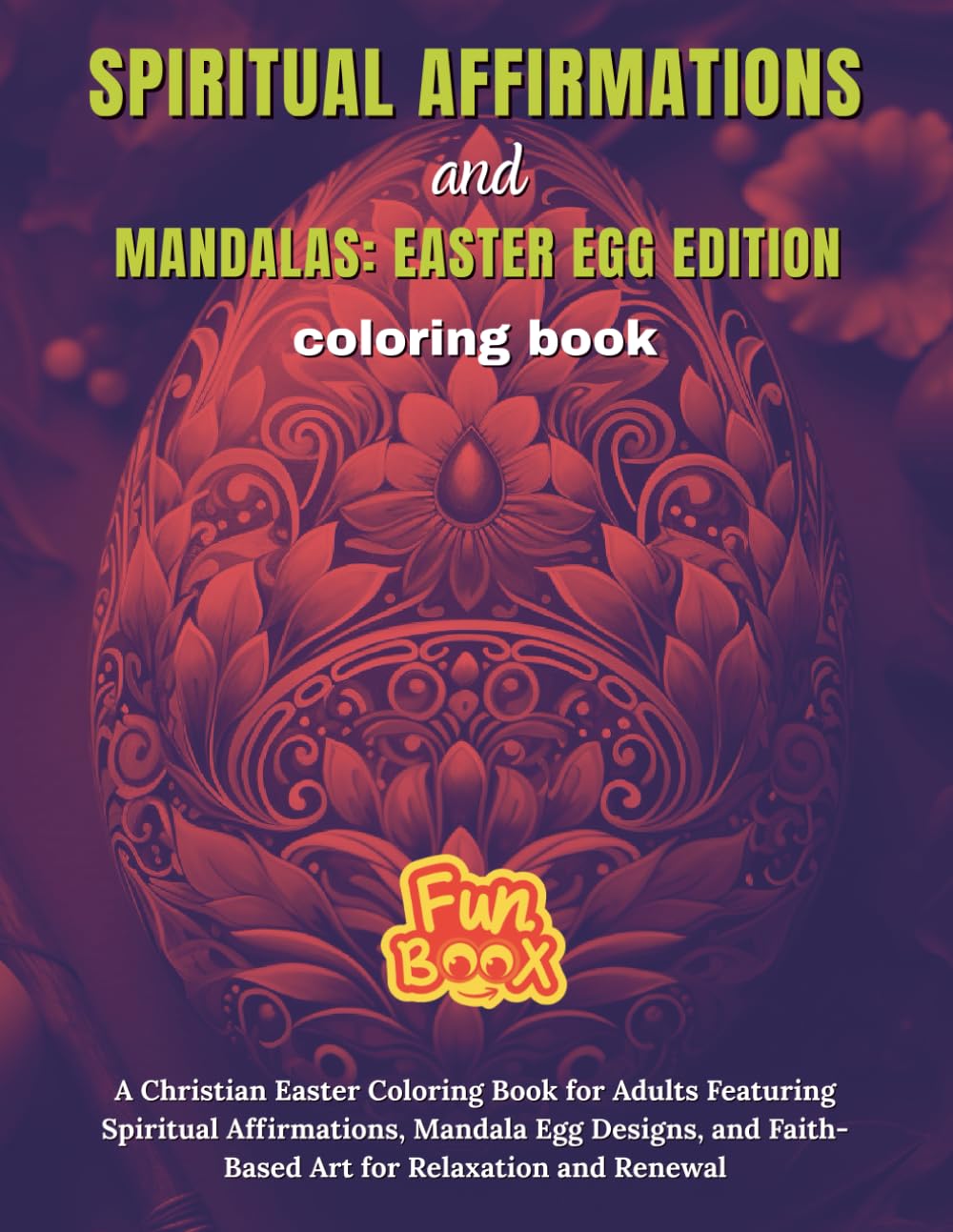 Spiritual Affirmations and Mandalas : Easter Egg Edition Coloring Book: A Christian Easter Coloring Book for Adults Featuring Spiritual Affirmations, ... and Renewal | 8.5x11in | Single-Sided Pages