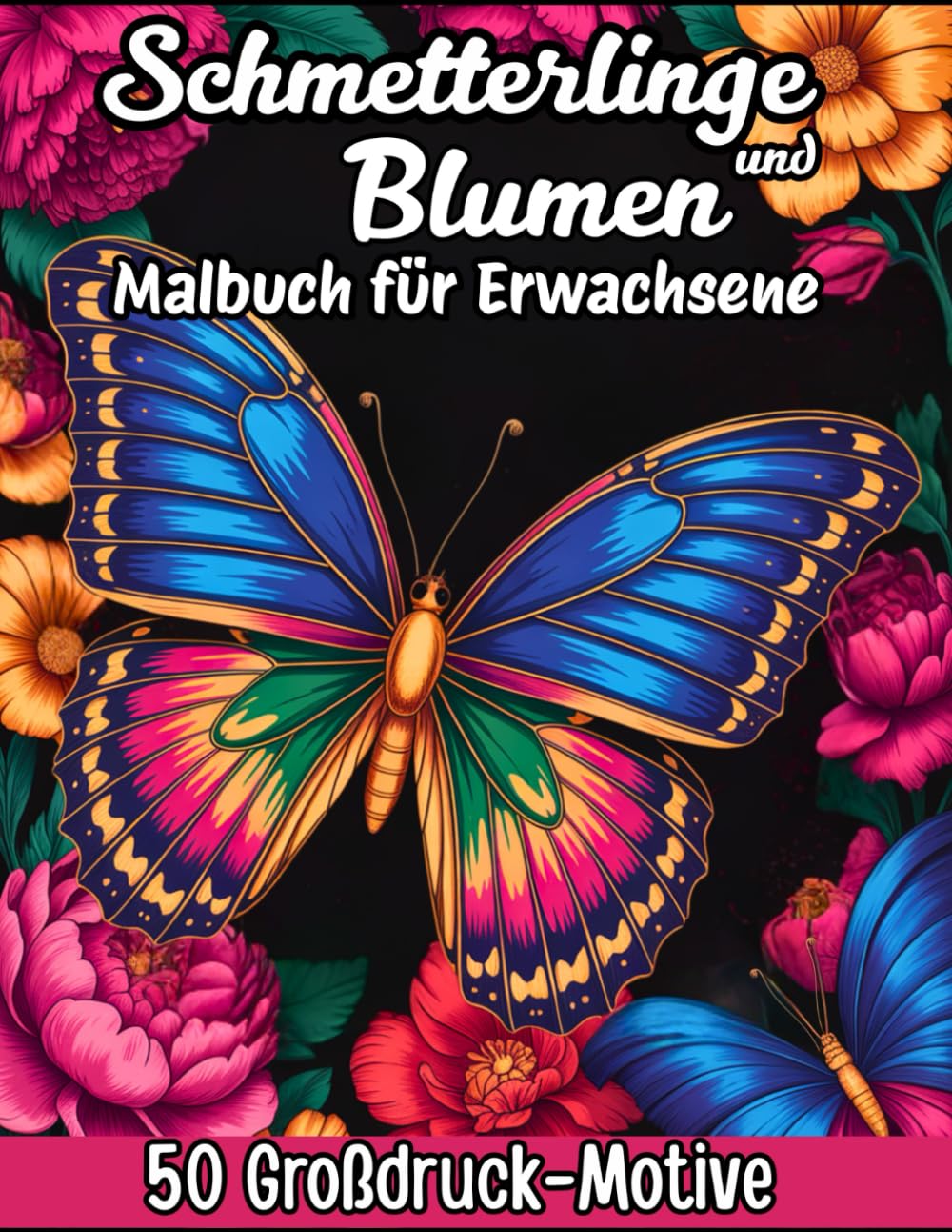 Schmetterlinge und Blumen Malbuch für Erwachsene – 50 Großdruck-Motive: Entspannung und Kreativität durch die Schönheit der Natur