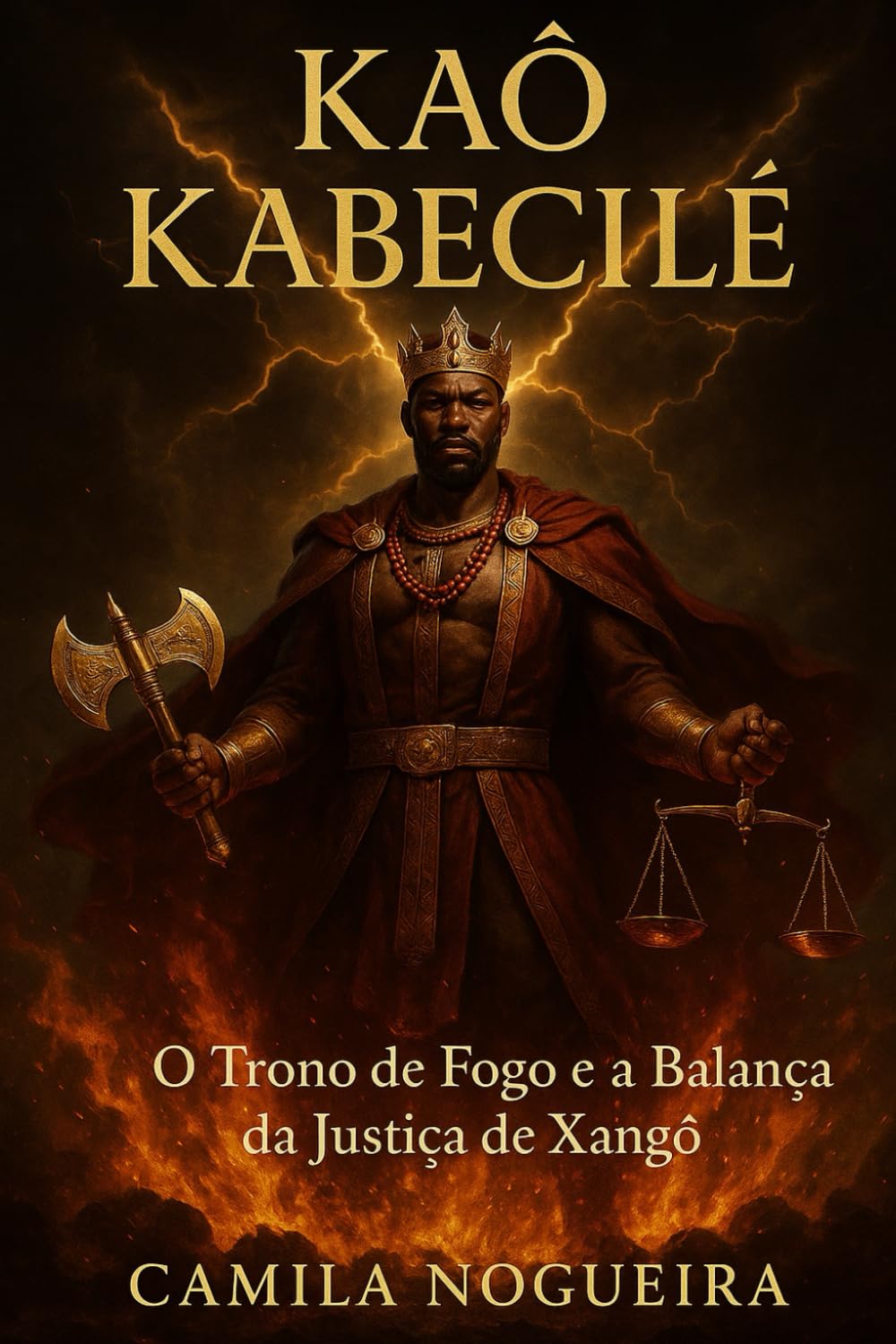 Xangô - Kaô Kabecilê: O Trono de Fogo e a Balança da Justiça de Xangô (Divindades e Mistérios - Explorando as raízes da fé)