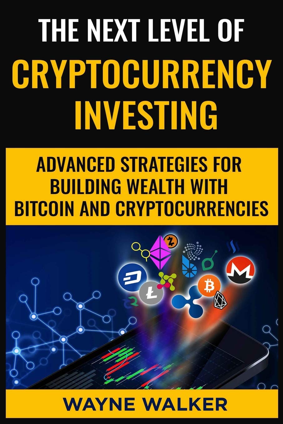 Amazon | The Next Level Of Cryptocurrency Investing: Advanced Strategies  For Building Wealth With Bitcoin And Cryptocurrencies | Walker, Wayne |  Money & Monetary Policy