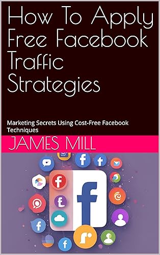 How To Apply Free Facebook Traffic Strategies: Marketing Secrets Using