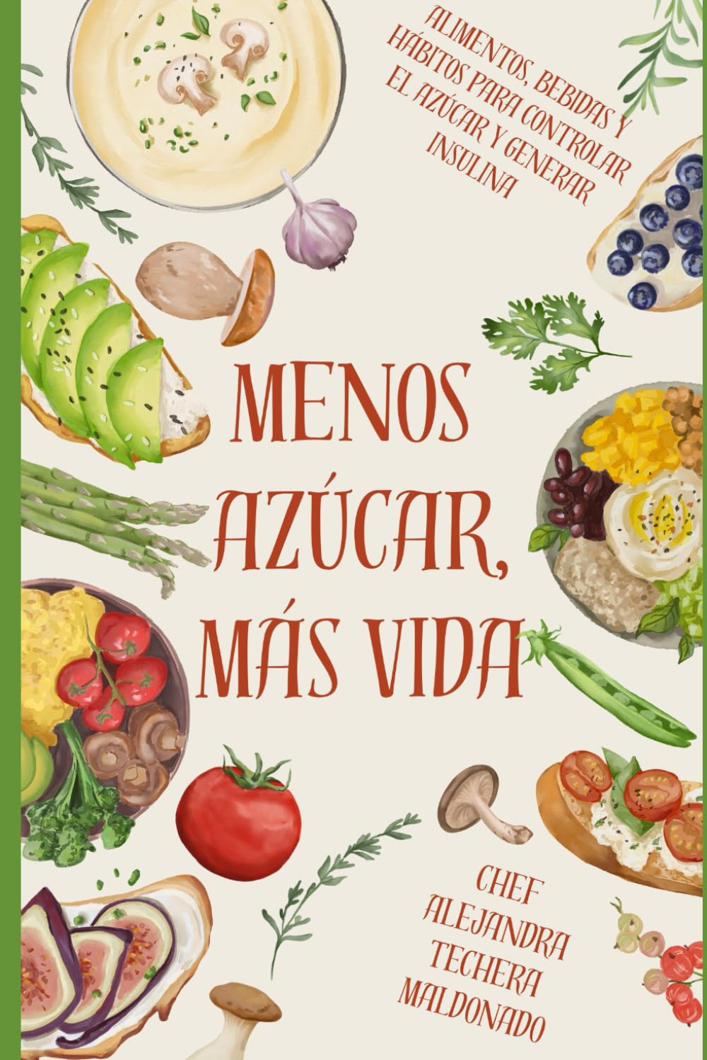 MENOS AZÚCAR, MÁS VIDA: "Claves para Frenar la Diabetes, Recuperar tu Energía y Renacer desde la Cocina y los Hábitos"