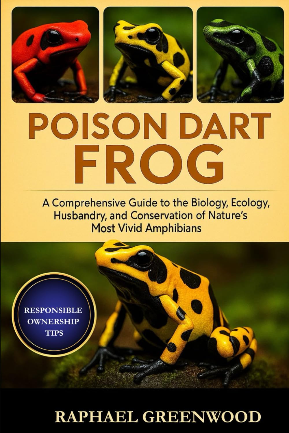 POISON DART FROG: A Comprehensive Guide to the Biology, Ecology, Husbandry, and Conservation of Nature’s Most Vivid Amphibians