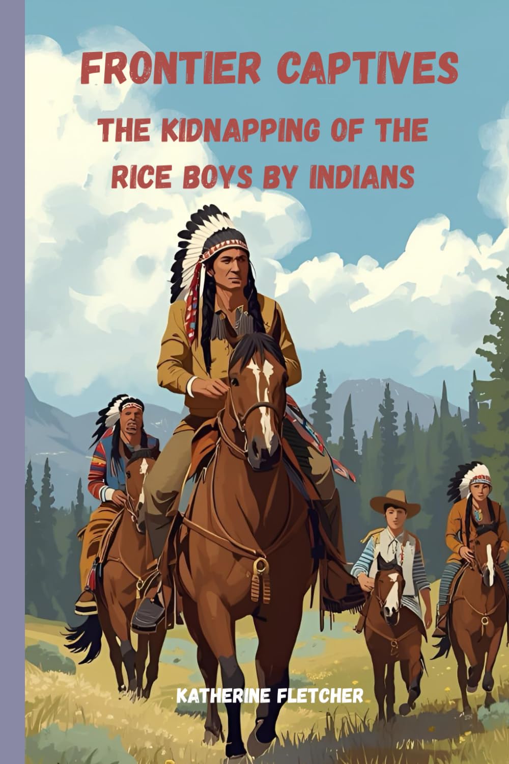 Frontier Captives: The Kidnapping of the Rice Boys by Indians (INDIAN CAPTIVES)