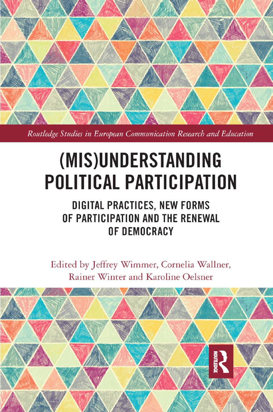 (Mis)Understanding Political Participation: Digital Practices, New Forms of Participation and the Renewal of Democracy (Routledge Studies in European Communication Research and Education)