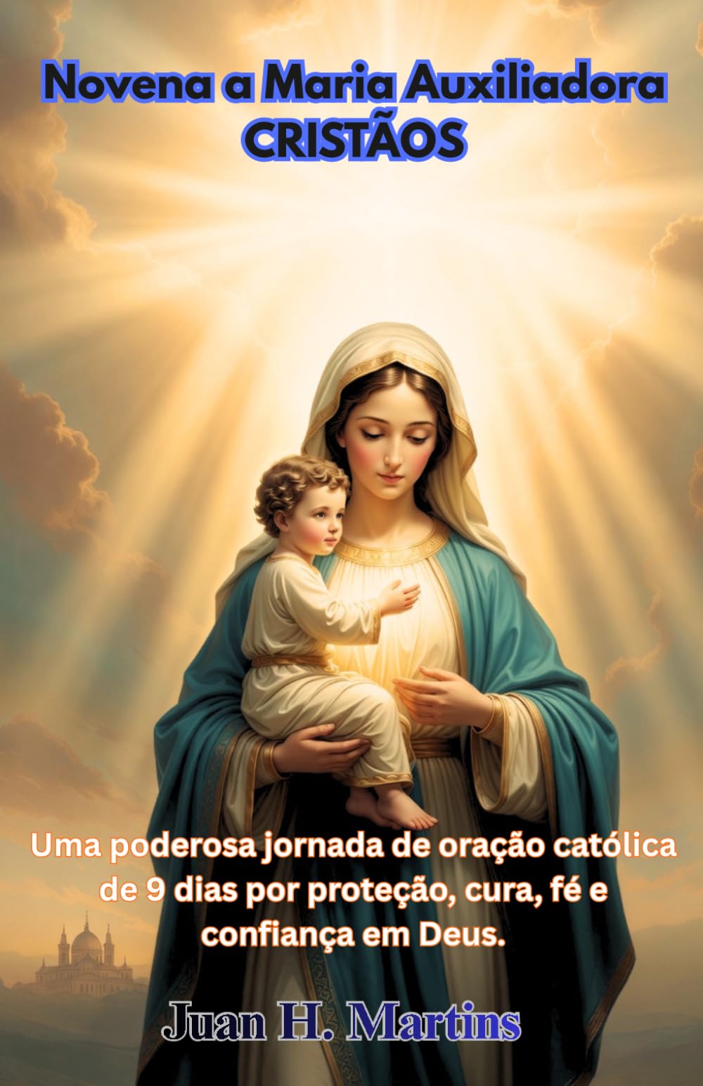 Novena a Maria Auxiliadora CRISTÃOS: Uma poderosa jornada de oração católica de 9 dias por proteção, cura, fé e confiança em Deus.
