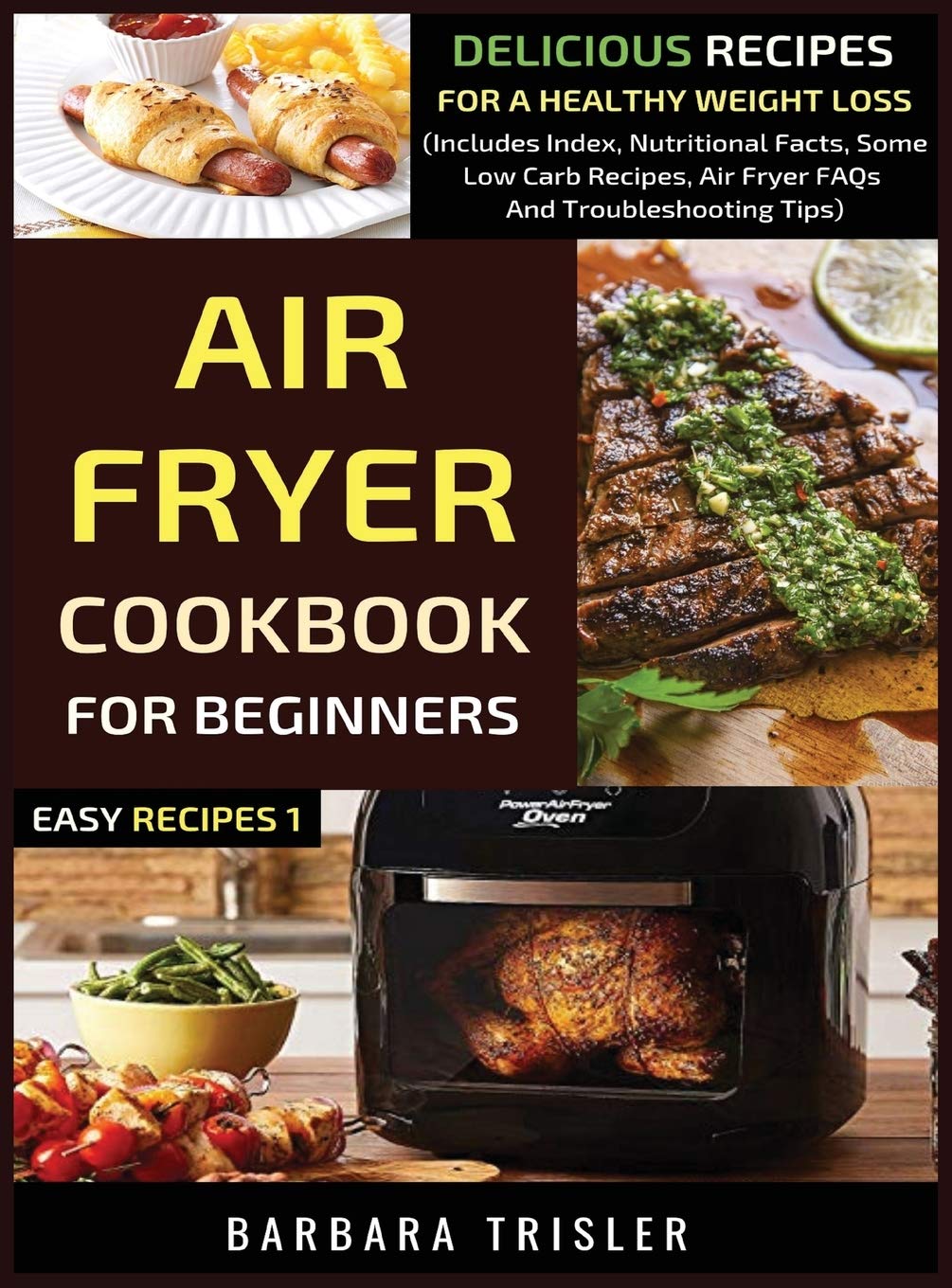 Air Fryer Cookbook For Beginners: Delicious Recipes For A Healthy Weight Loss (Includes Index, Nutritional Facts, Some Low Carb Recipes, Air Fryer FAQs And Troubleshooting Tips)      Hardcover – August 6, 2019