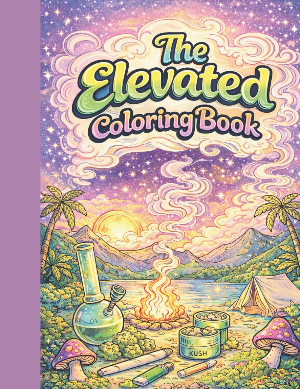The Elevated Coloring Book: A Relaxing Cannabis-Themed Coloring Book for Adults | Trippy Art, Weed Quotes & Chill Vibes