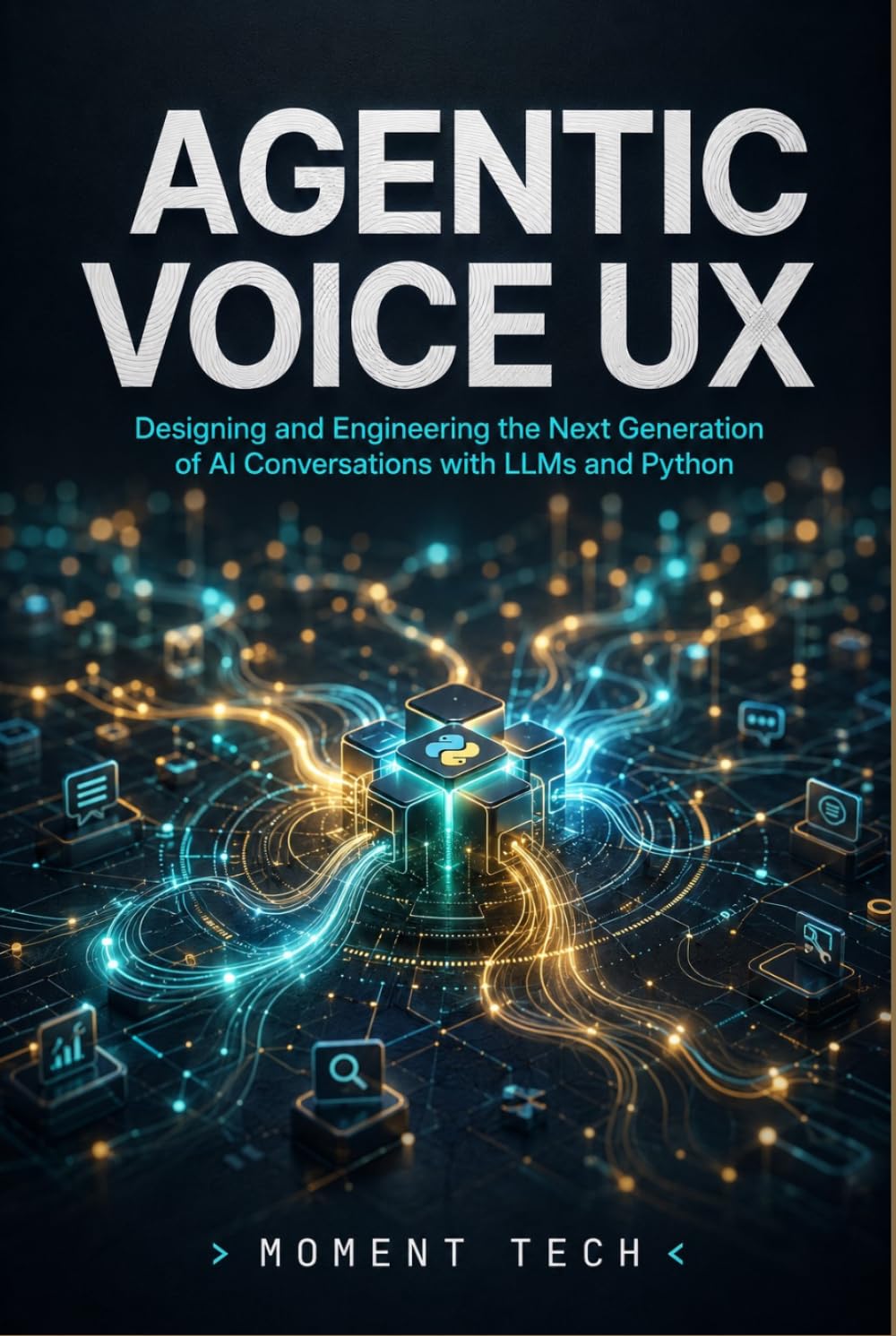 Agentic Voice UX: Designing and Engineering the Next Generation of AI Conversations with LLMs and Python