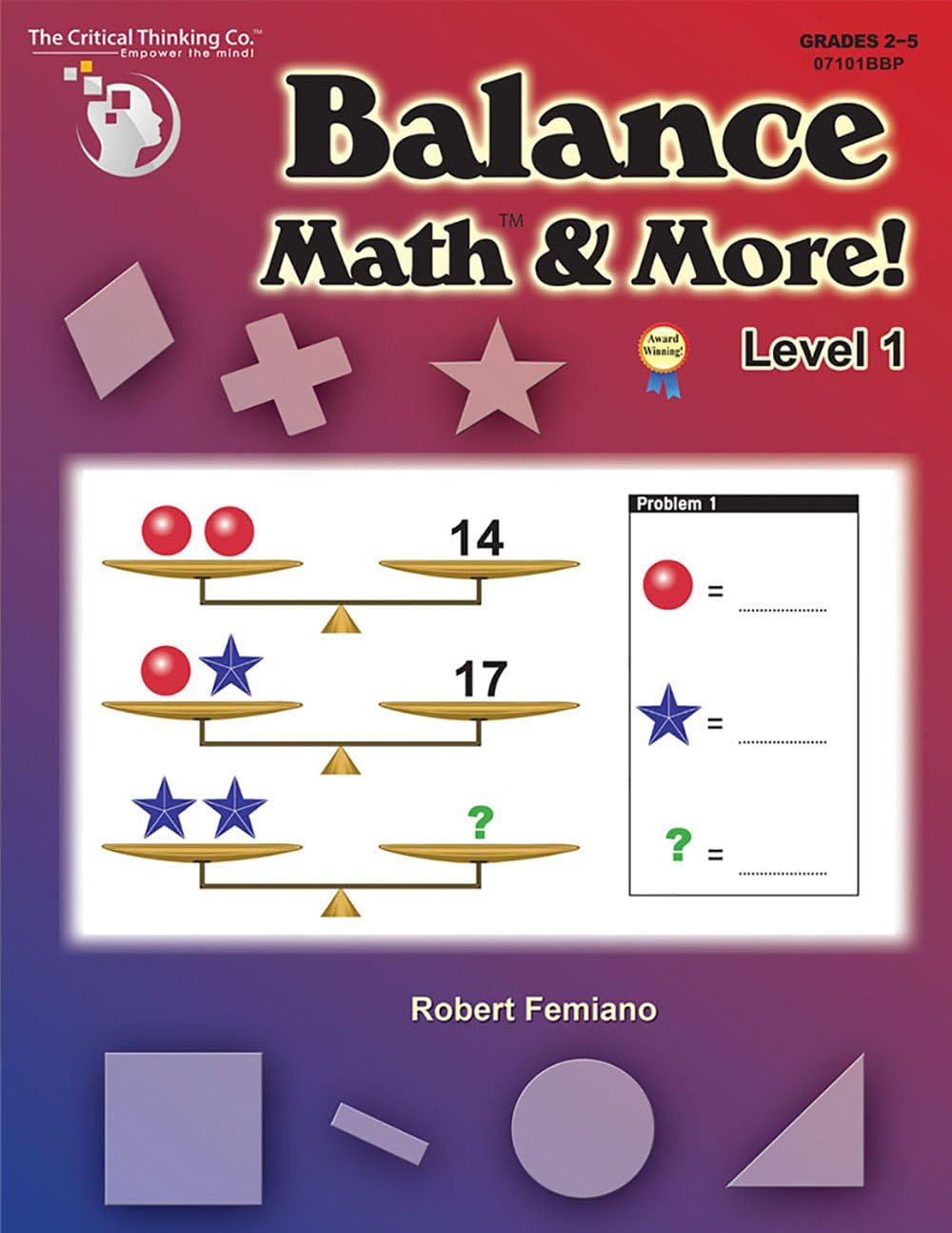 Balance Math & More Level 1 Workbook - Sharpening Critical Thinking, Computational, & Algebraic Reasoning Skills (Grades 2-5)