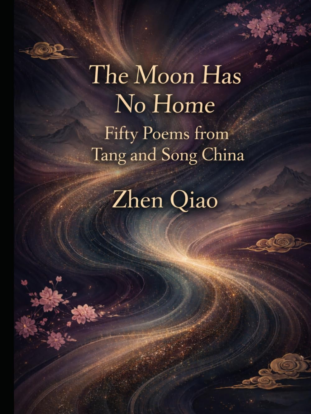 The Moon Has No Home: Fifty Poems from Tang and Song China