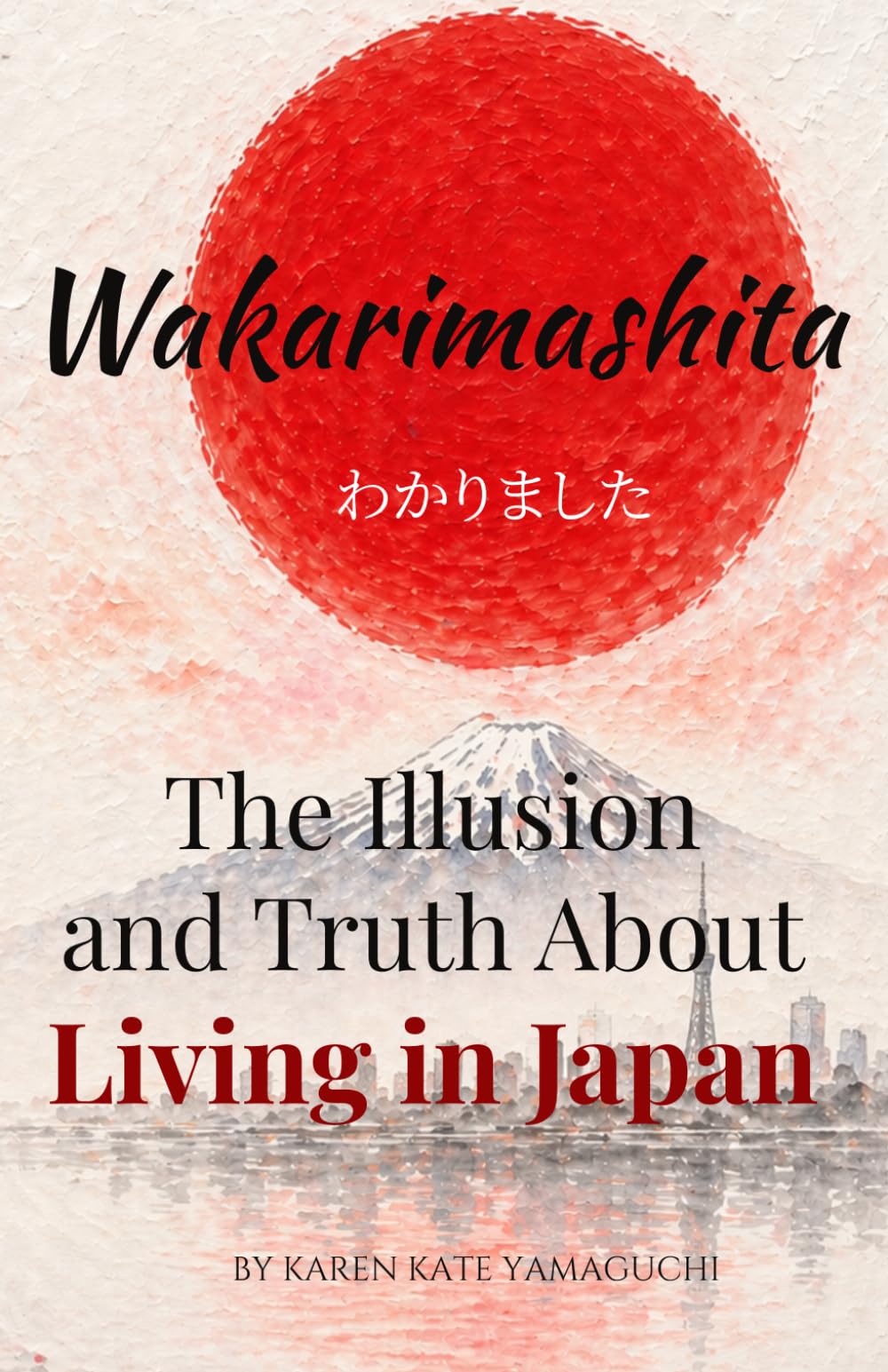 Wakarimashita: The Illusion, Reality, and Truth About Living in Japan
