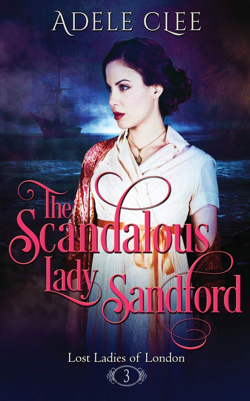 The Scandalous Lady Sandford: Volume 3 (Lost Ladies of London)