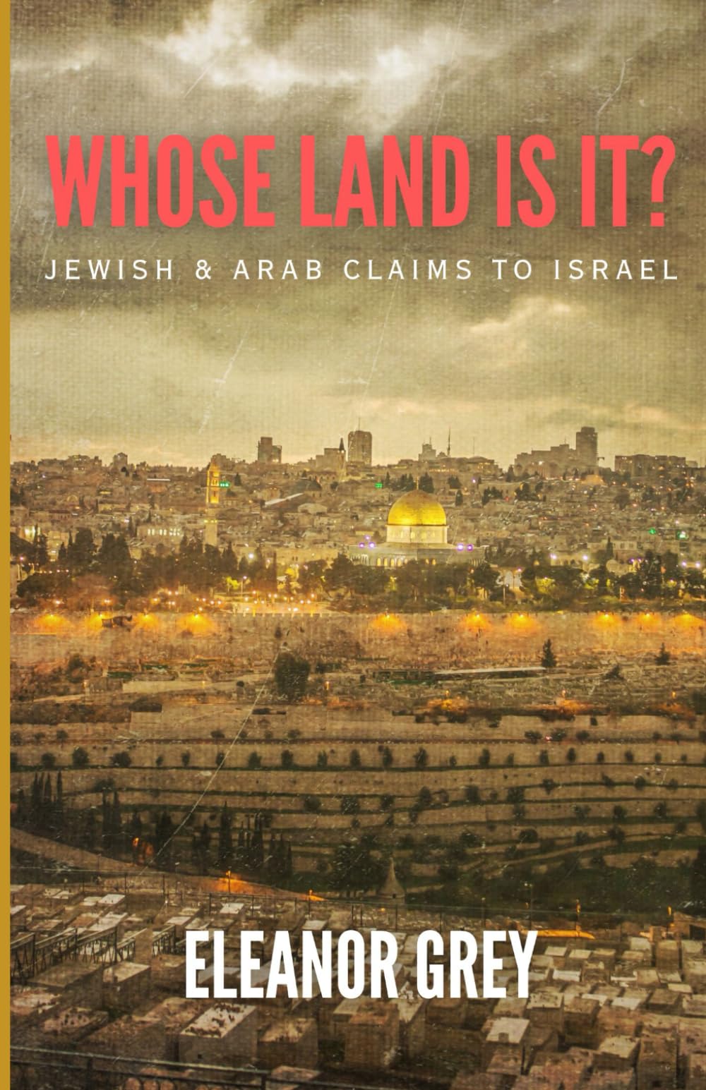 Whose Land Is It?: Jewish & Arab Claims to Israel