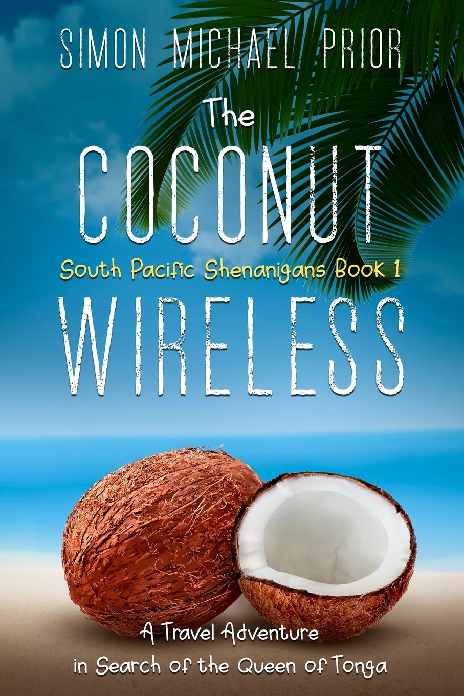 The Coconut Wireless: A Travel Adventure in Search of The Queen of Tonga (South Pacific Shenanigans Book 1)