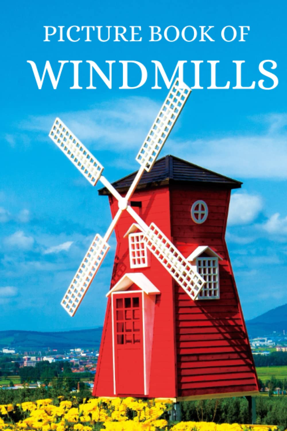 Picture Book of WINDMILLS (Picture Books for Seniors with Dementia, Alzheimer's or Memory Loss)
