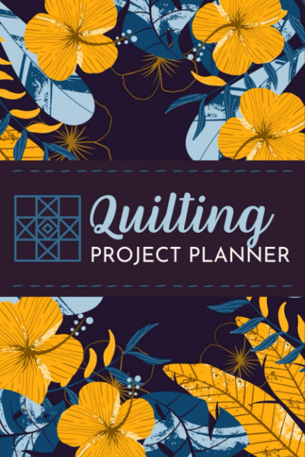 Quilting Project Planner: Document And Track Your Quilting Projects, Designs And Ideas | Quilting Journal Organizer for Quilters of All Levels