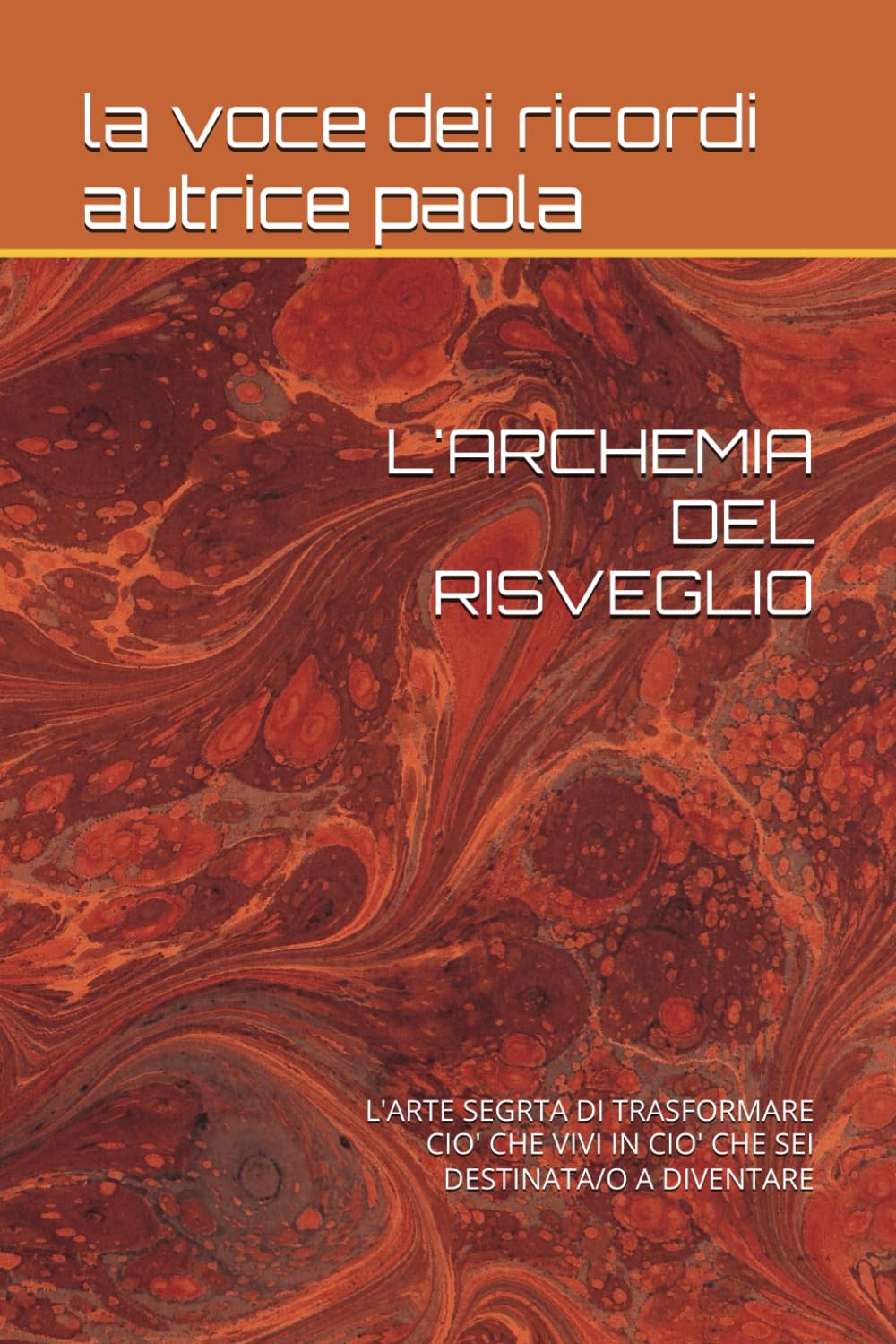 L'ARCHEMIA DEL RISVEGLIO: L'ARTE SEGRTA DI TRASFORMARE CIO' CHE VIVI IN CIO' CHE SEI DESTINATA/O A DIVENTARE (ALCHEMIA E PRESENZA)