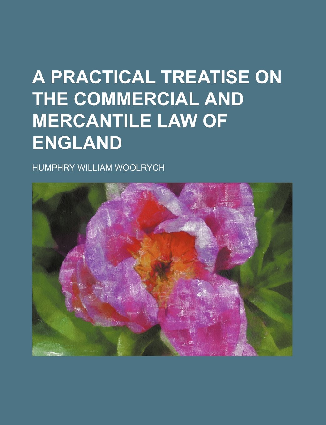 A Practical Treatise on the Commercial and Mercantile Law of England