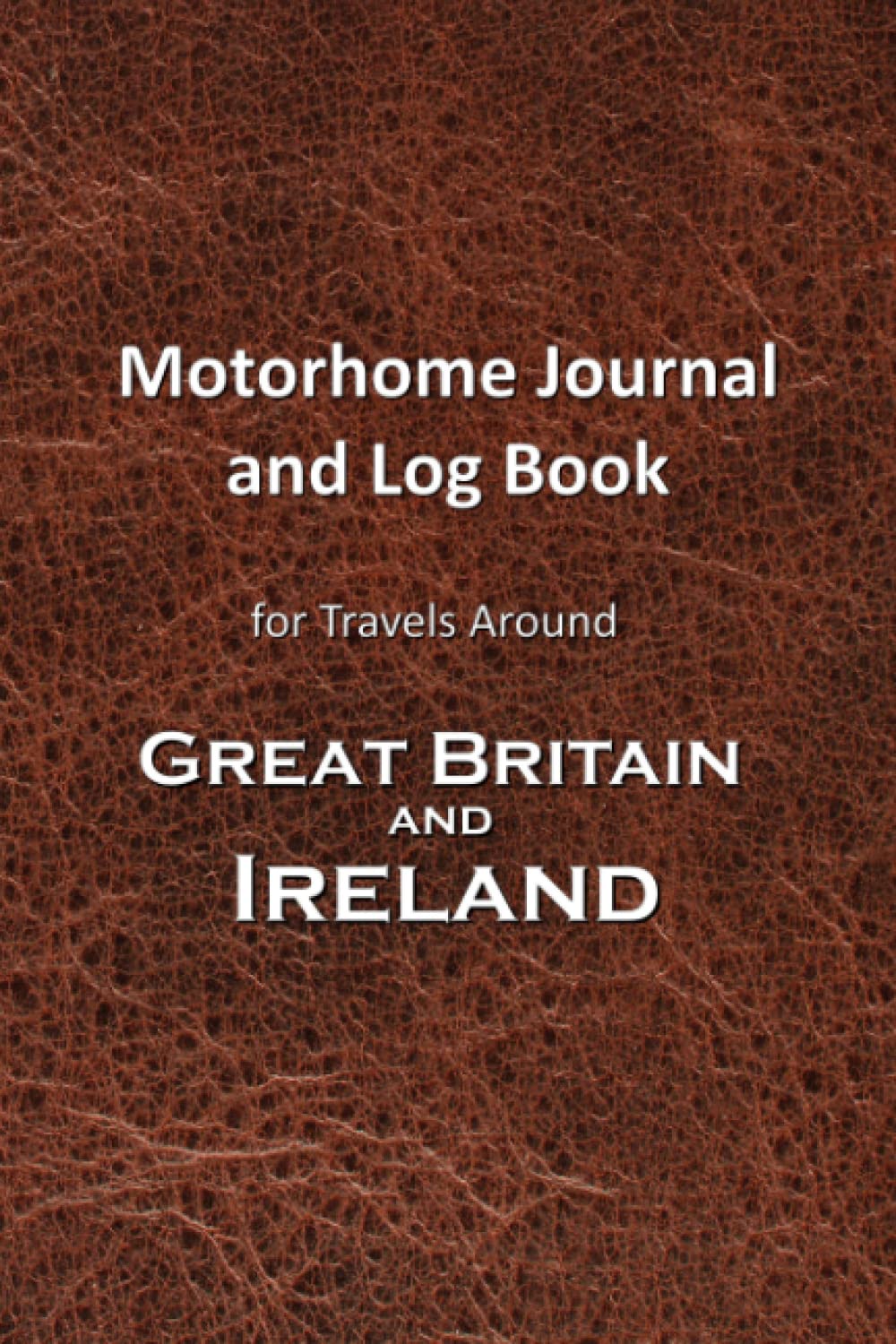 Motorhome Journal and Log Book: For Travels Around Great Britain and Ireland