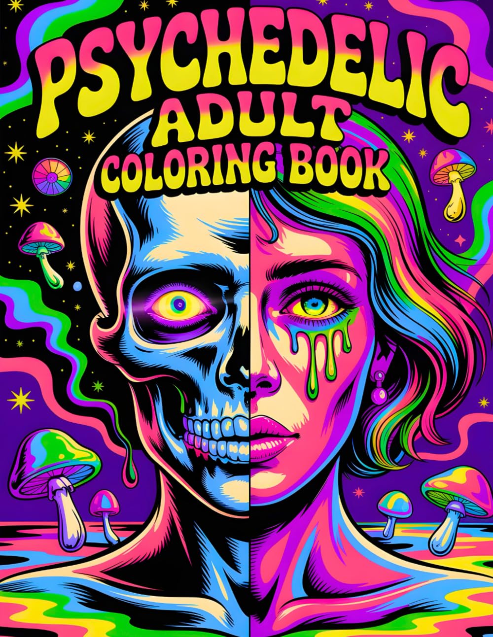 Psychedelic Coloring Book for Adults: Trippy, Mind-Bending Designs for Stress Relief, Relaxation, and Creativity: 100 Psychedelic Art Pages with ... Patterns, Mushrooms, and Groovy 70s Vibes