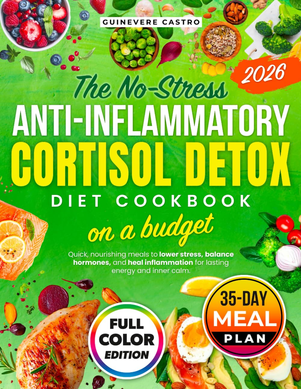 THE NO-STRESS ANTI-INFLAMMATORY CORTISOL DETOX DIET COOKBOOK ON A BUDGET: QUICK, NOURISHING MEALS TO LOWER STRESS, BALANCE HORMONES, AND HEAL INFLAMMATION FOR LASTING ENERGY AND INNER CALM