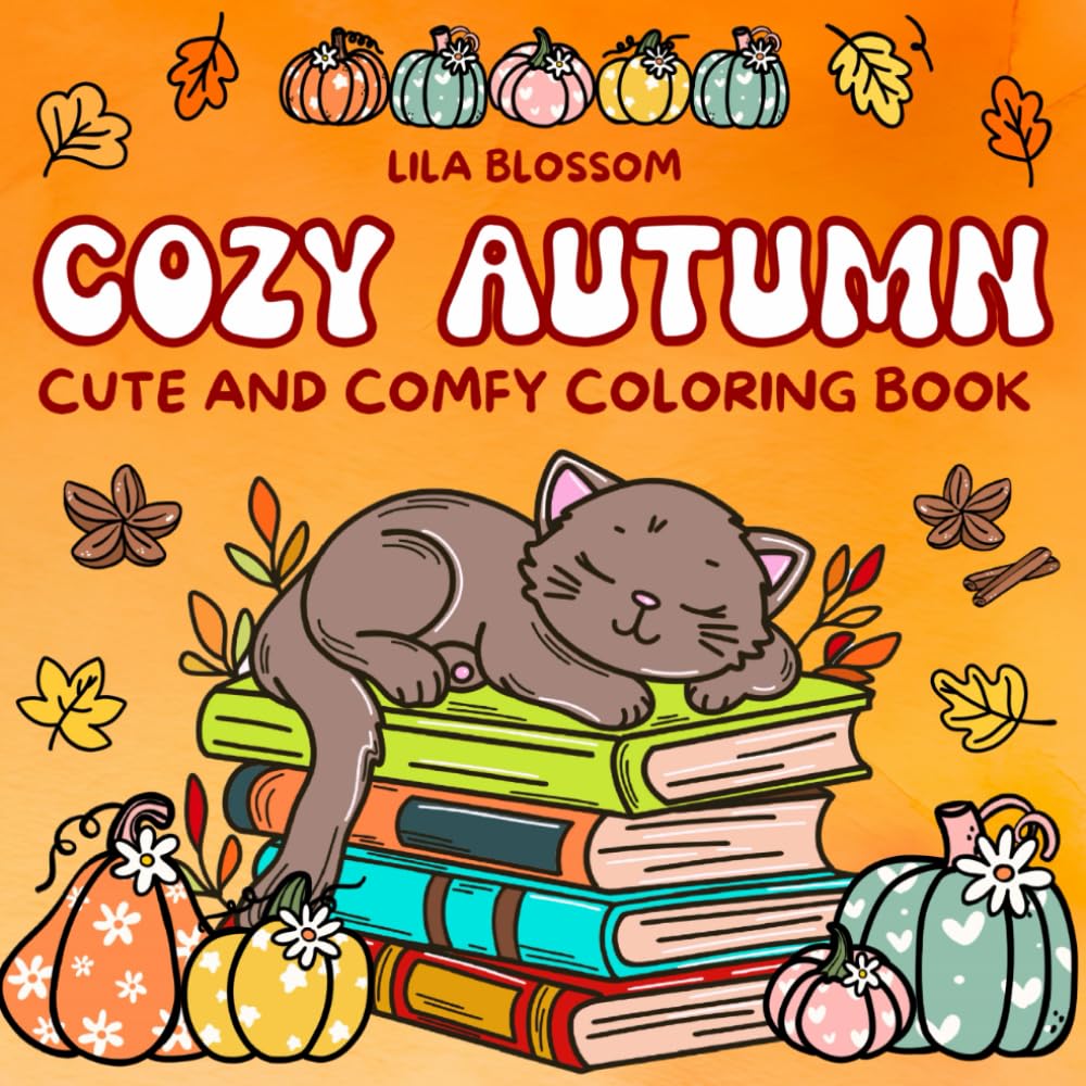 Cozy Autumn, Cute and Comfy Coloring Book: Bold and Easy Fall Hygge Designs Featuring Adorable Themes, for Relaxation and Stress Relief