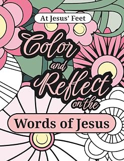 At Jesus’ Feet Color and Reflect on the Words of Jesus: A Bible verse adult coloring book for teens, women and seniors (Color and Reflect Coloring Books)