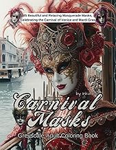 Carnival Masks: A Greyscale Adult Coloring Book with Beautiful and Relaxing Masquerade Masks, Celebrating the Carnival of Venice and Mardi Gras