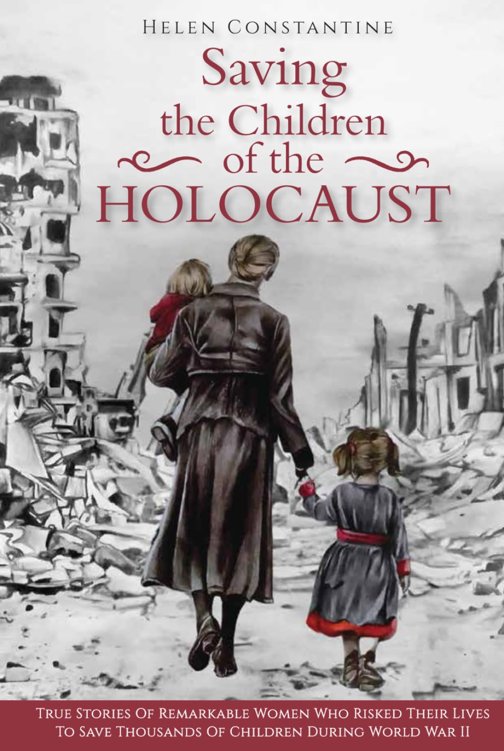 Saving the Children of the Holocaust: True Stories of Remarkable Women who Risked their Lives to Save Thousands of Children during World War II (Female Heroes of WWII)