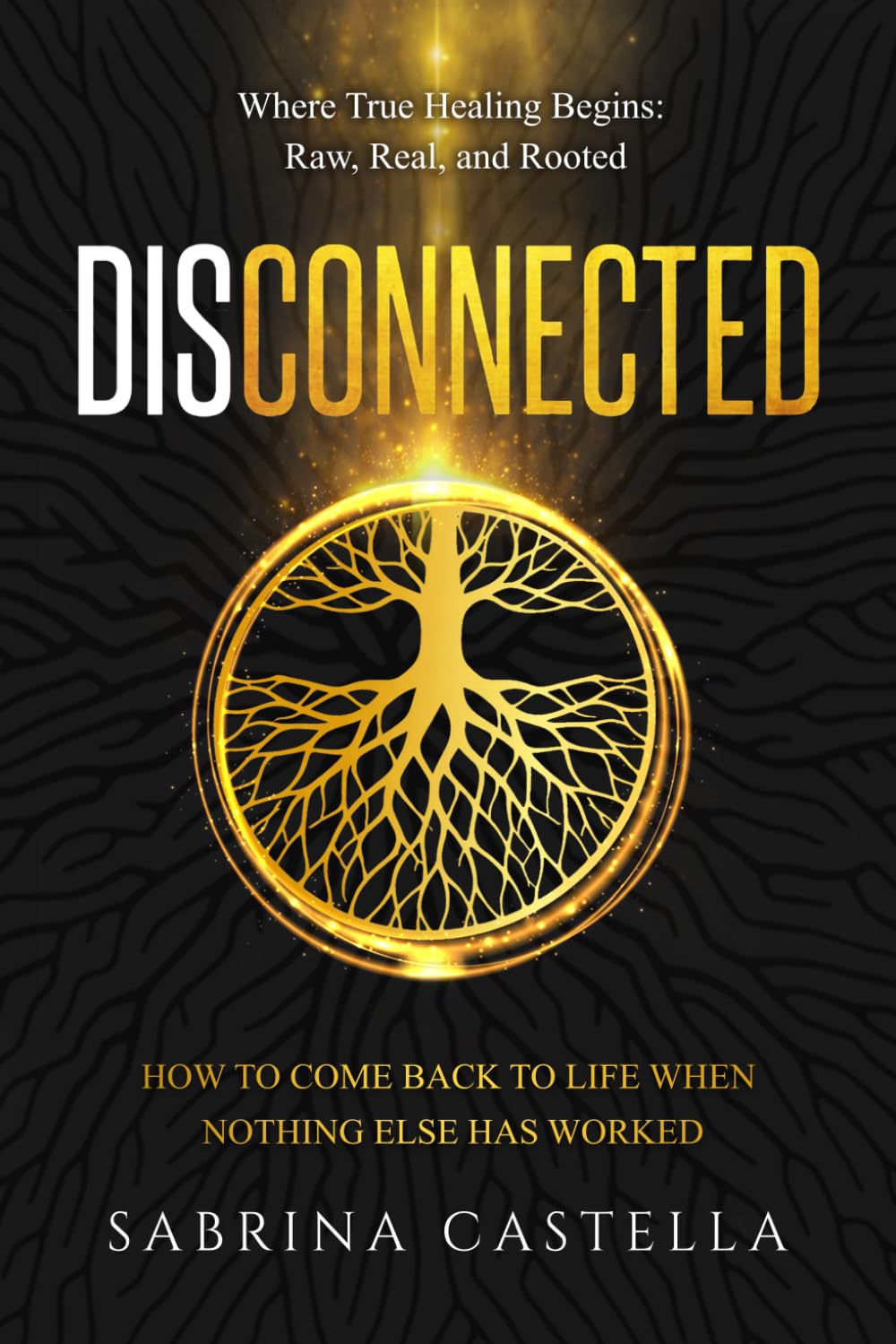 Disconnected: How to Come Back to Life When Nothing Else Has Worked