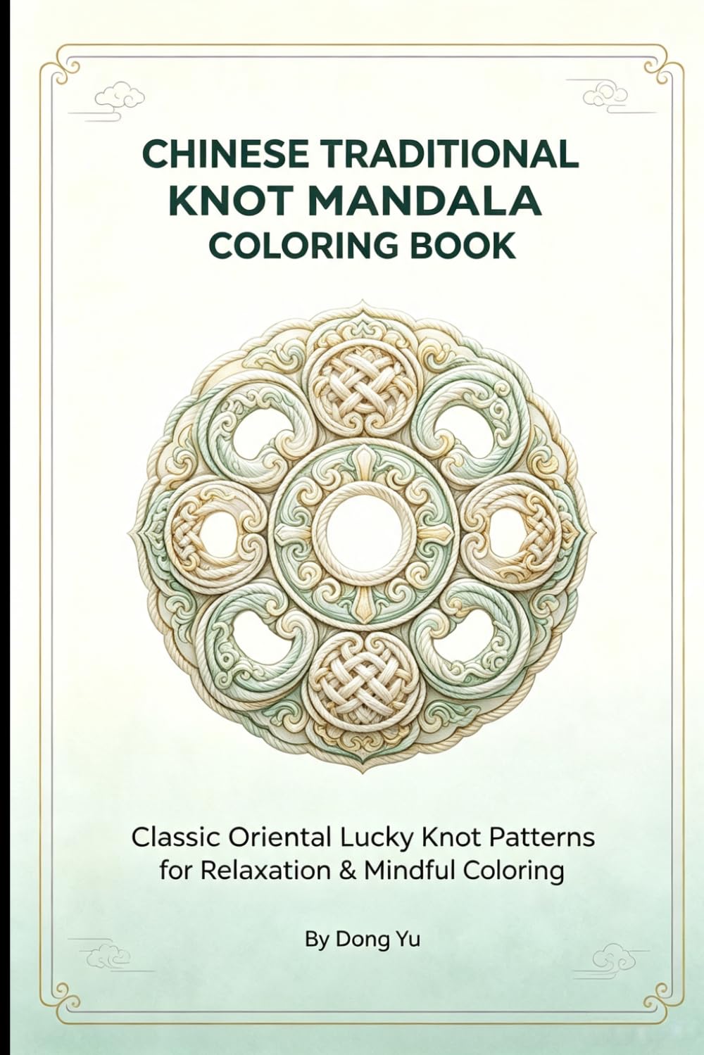 Chinese Traditional Knot Mandala Coloring Book for Adults: Classic Oriental Lucky Knot Art, Single-Sided Pages, for Stress Relief & Mindful Art Therapy