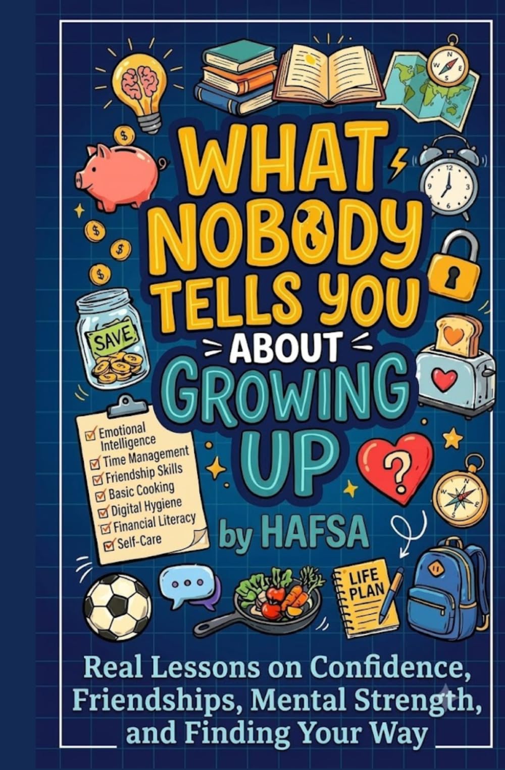 What Nobody Tells You About Growing Up: Real Lessons on Confidence, Friendships, Mental Strength, and Finding Your Way