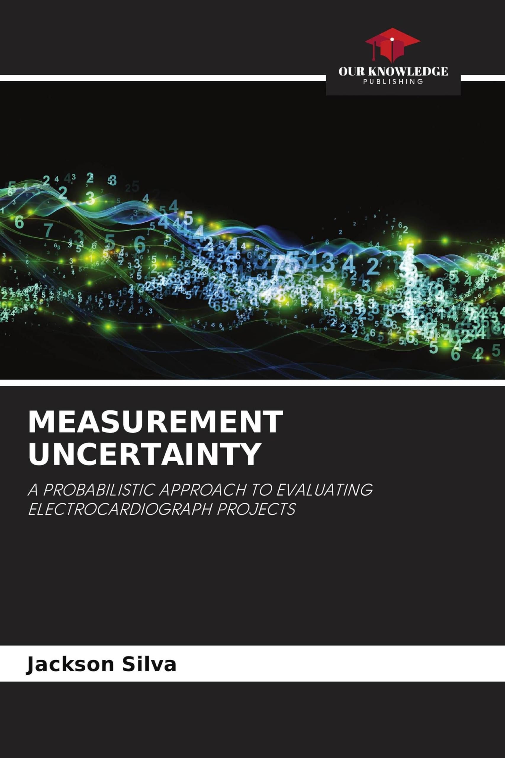 Measurement Uncertainty: A PROBABILISTIC APPROACH TO EVALUATING ELECTROCARDIOGRAPH PROJECTS