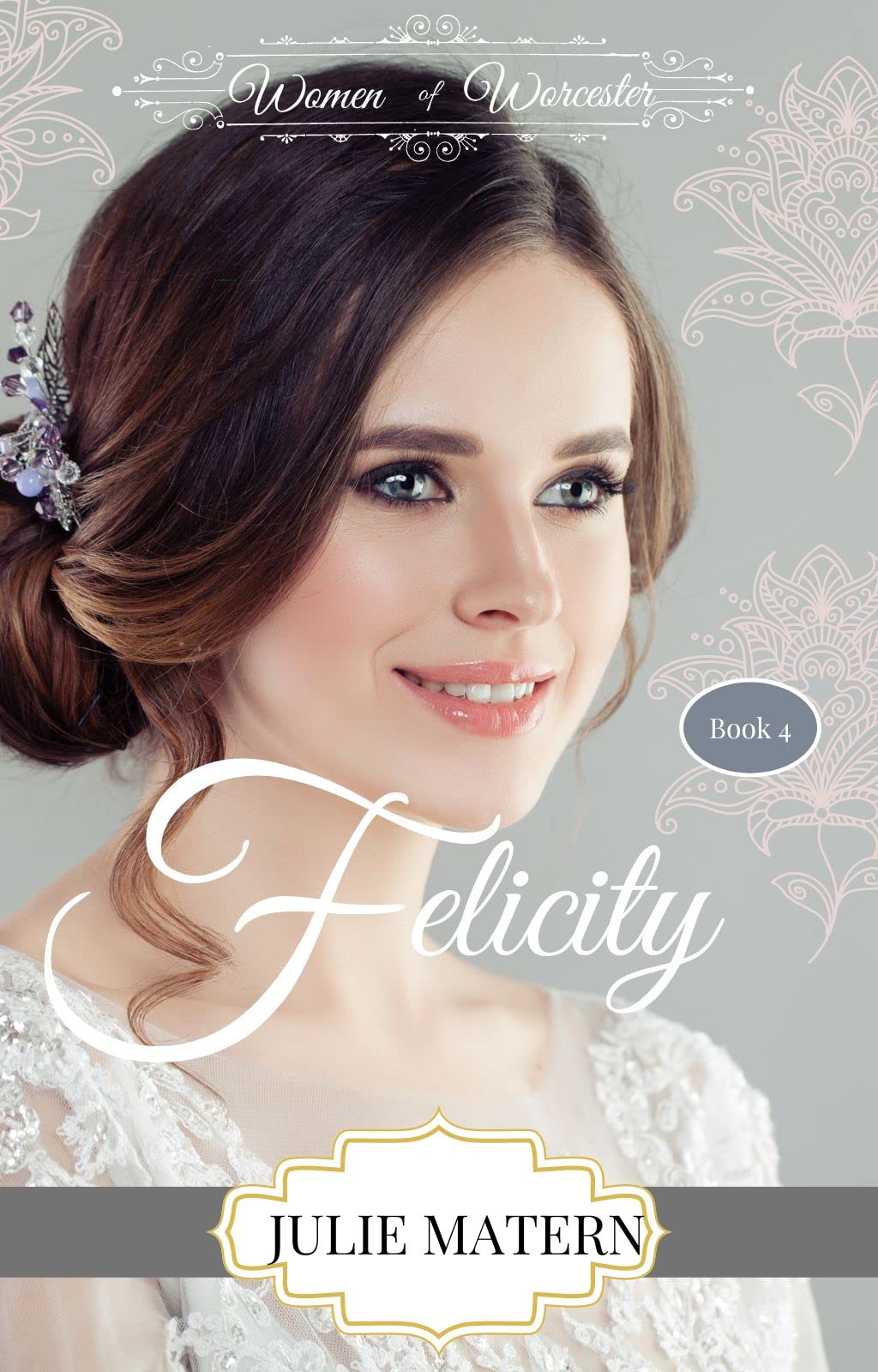 Felicity: A Sweet Regency Romance Series (Women of Worcester Book 4)