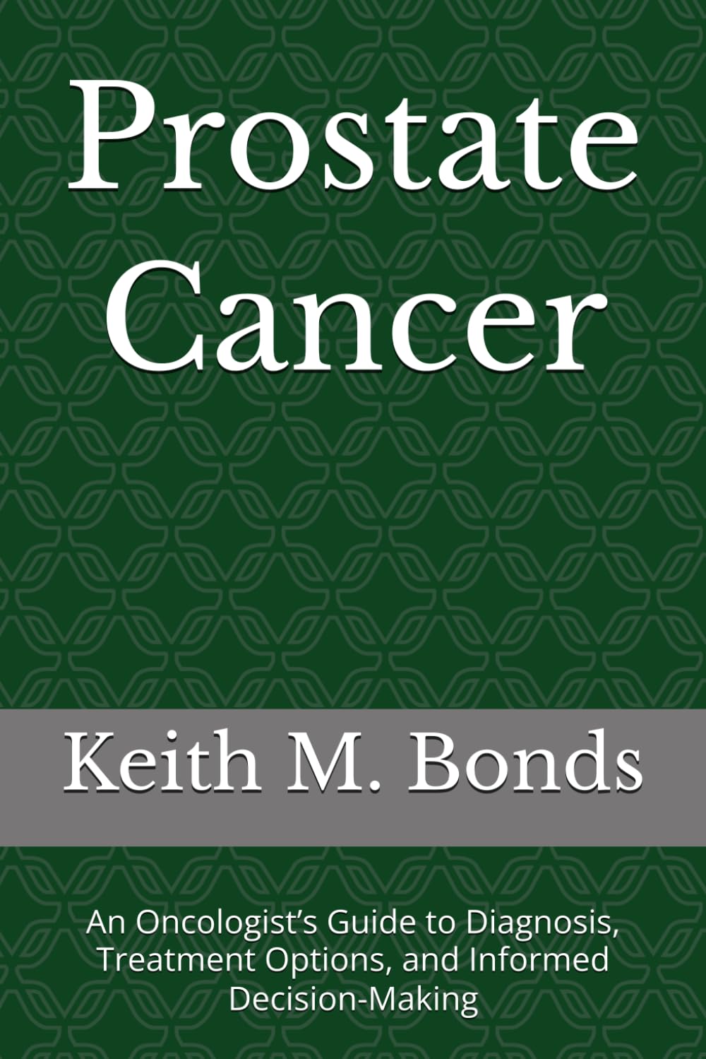 Prostate Cancer: An Oncologist’s Guide to Diagnosis, Treatment Options, and Informed Decision-Making