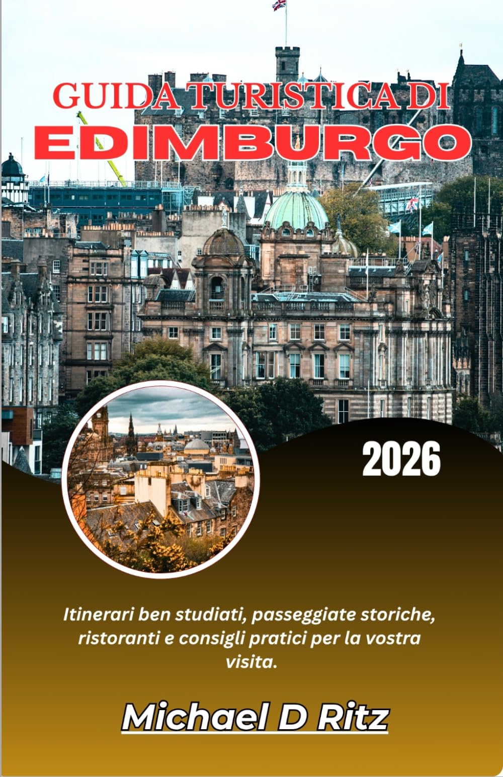 GUIDA TURISTICA DI EDIMBURGO 2026: Itinerari ben studiati, passeggiate storiche, ristoranti e consigli pratici per la vostra visita.